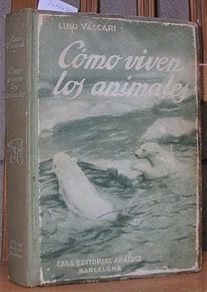 Imagen del vendedor de COMO VIVEN LOS ANIMALES. Biologa y Morfologa animal. Ilustrada con 600 grabados. Primera edicin espaola a la venta por LLIBRES del SENDERI