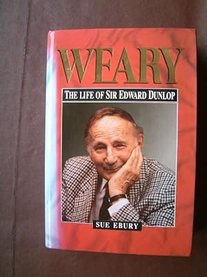 Immagine del venditore per Weary: The Life of Sir Edward Dunlop venduto da Beach Hut Books