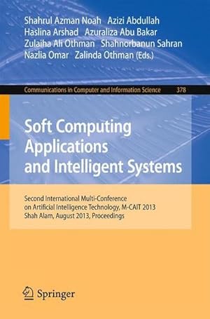 Bild des Verkufers fr Soft Computing Applications and Intelligent Systems : Second International Multi-Conference on Artificial Intelligence Technology, M-CAIT 2013, Shah Alam, August 28-29, 2013. Proceedings zum Verkauf von AHA-BUCH GmbH