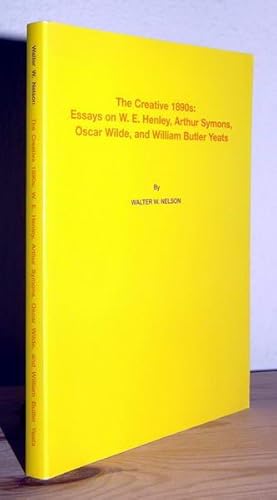 Seller image for The creative 1890s: Essays on W.E. Henley, Arthur Symons, Oscar Wilde, and William Butler Yeats. for sale by Antiquariat Stefan Wulf