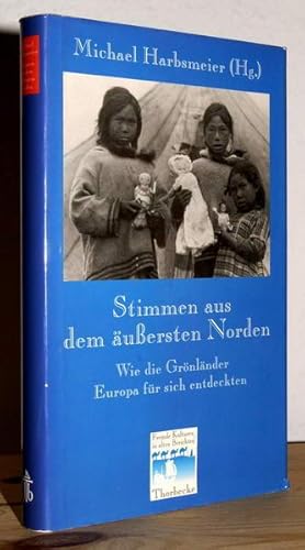 Bild des Verkufers fr Stimmen aus dem ussersten Norden. Wie die Grnlnder Europa fr sich entdeckten. Eingeleitet und erlutert von Michael Harbsmeier. zum Verkauf von Antiquariat Stefan Wulf