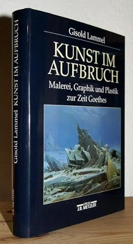 Bild des Verkufers fr Kunst im Aufbruch. Malerei, Graphik und Plastik zur Zeit Goethes. Mit 32 Farb- und 329 Schwarzweissabbildungen. zum Verkauf von Antiquariat Stefan Wulf