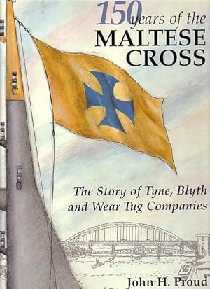 Bild des Verkufers fr 150 YEARS OF THE MALTESE CROSS 1840-1990, The Story of Tyne, Blyth and Wear Tug Companies zum Verkauf von Jean-Louis Boglio Maritime Books