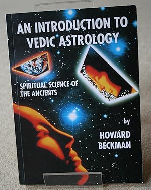 An Introduction to Vedic Astrology: Spiritual Science of the Ancients