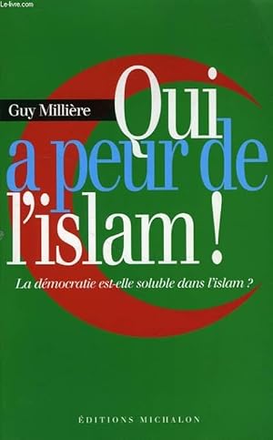 Image du vendeur pour QUI A PEUR DE L'ISLAM ! LA DEMOCRATIE EST-ELLE SOLUBLE DANS L'ISLAM ? mis en vente par Le-Livre
