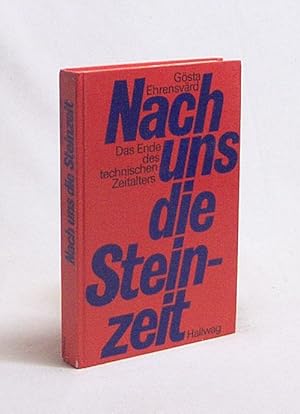 Imagen del vendedor de Nach uns die Steinzeit : das Ende des technischen Zeitalters / Gsta Ehrensvrd. [Aus d. Schwed. von Lotte Eskelund] a la venta por Versandantiquariat Buchegger