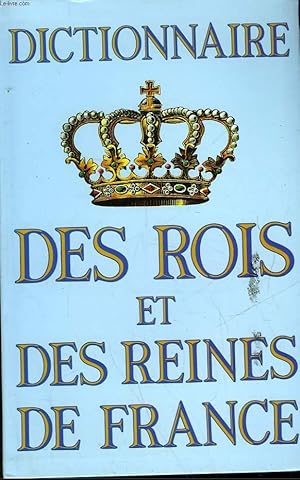 Bild des Verkufers fr DICTIONNAIRE DES ROIS ET DES REINES DE FRANCE zum Verkauf von Le-Livre