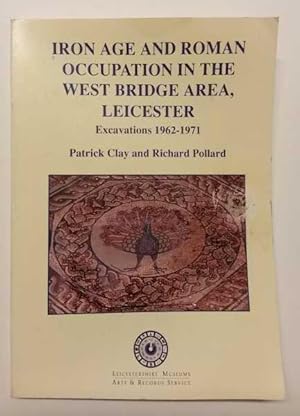 Iron Age and Roman Occupation in the West Bridge Area: Leicester Excavations, 1962-1971