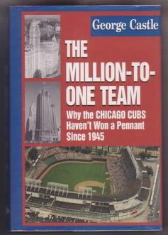 Bild des Verkufers fr The Million-To-One-Team: Why the Chicago Cubs Haven't Won a Pennant Since 1945 zum Verkauf von Ray Dertz