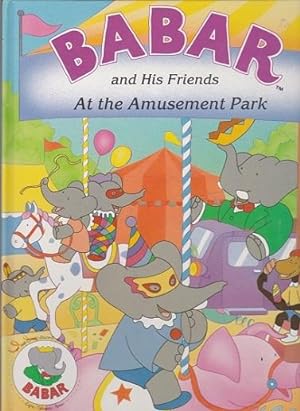 Seller image for Babar and His Friends at the Amusement Park for sale by Shamrock Books