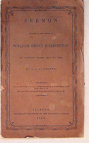 Image du vendeur pour Sermon Preached at the Funeral of William Henry Harrington in Clinton, Mass., May 20, 1855 mis en vente par The Kelmscott Bookshop, ABAA