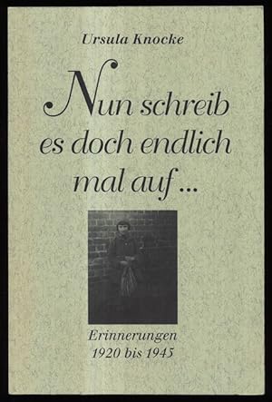 Nun schreib es doch endlich mal auf . Erinnerungen 1920 bis 1945.