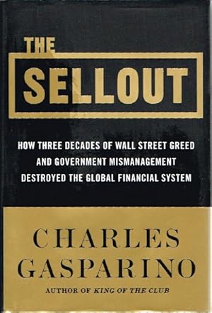 Image du vendeur pour The Sellout: How Three Decades of Wall Street Greed and Government Mismanagement Destroyed the Global Financial System mis en vente par Round Table Books, LLC