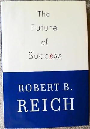 Seller image for The Future of Success:SIGNED BY AUTHOR for sale by Call Phil Now - Books