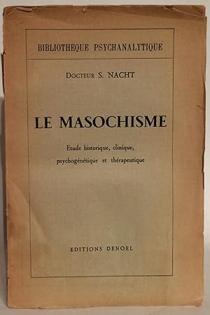 Le Masochisme. Etude historique, clinique, psychogénétique et thérapeutique.