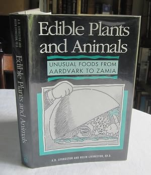 Edible Plants and Animals : A Compendium of Unusual Foods from Aardvark to Zamia