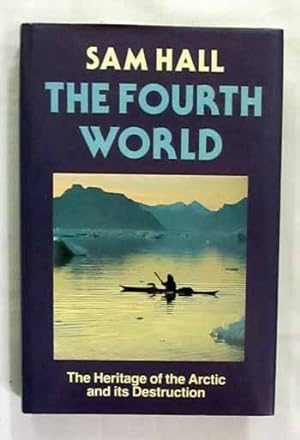 Bild des Verkufers fr The Fourth World: The Heritage of the Arctic and its Destruction zum Verkauf von Adelaide Booksellers