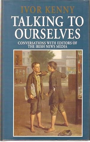 Immagine del venditore per Talking to Ourselves : Conversations with editors of the Irish news media. venduto da City Basement Books