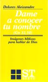 Dame a conocer tu nombre. (Gn. 32,30). Imágenes bíblicas para hablar de Dios, 3ª edición