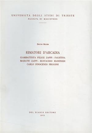 Bild des Verkufers fr Rimatori d'Arcadia. Giambattista Felice Zappi, Faustina Maratti Zappi, Eustachio Manfredi, Carlo Innocenzo Frugoni. zum Verkauf von FIRENZELIBRI SRL