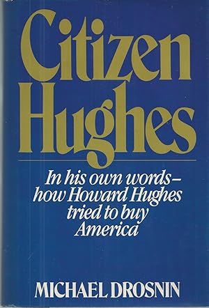 Citizen Hughes In His Own Words, How Howard Hughes Tried to Buy America.