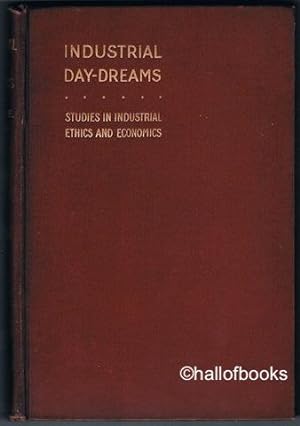 Seller image for Industrial Day-Dreams: Studies In Industrial Ethics And Economics for sale by Hall of Books