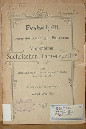 Imagen del vendedor de Festschrift zur Feier des Fnfzigjhrigen Bestehens des Allgemeinen Schsischen Lehrervereins. Eine Darstellung seiner Entwicklung und Thtigkeit von 1848 bis 1898. a la venta por Antiquariat  Braun