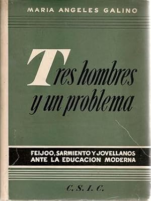 TRES HOMBRES Y UN PROBLEMA - Feijoo, Sarmiento y Jovellanos ante la educación moderna