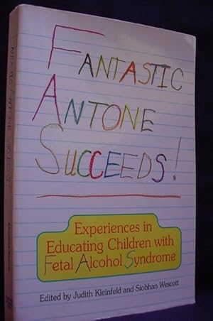 Fantastic Antone Succeeds!: Experiences in Educating Children With Fetal Alcohol Syndrome