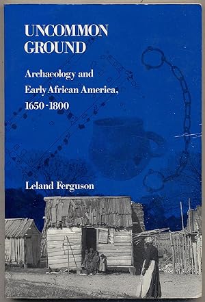 Uncommon Ground: Archaeology and Early African America, 1650-1800