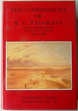 The Commissions of W C Palgrave Special Emissary to South West Africa 1876-1885