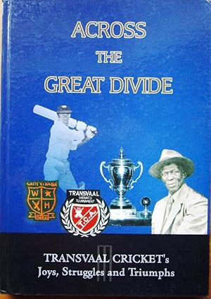 Across The Great Divide-Transvaal's Cricket's Joys, Struggles and Triumphs