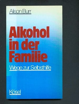 Alkohol in der Familie. Wege zur Selbsthilfe.