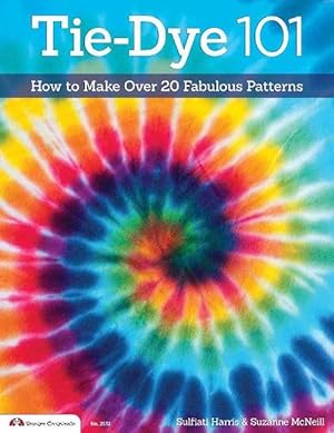 Seller image for Tie-Dye 101: How to Make Over 20 Fabulous Patterns (Paperback) for sale by Grand Eagle Retail
