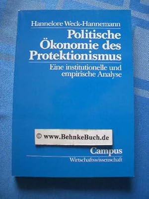 Politische Ökonomie des Protektionismus : eine institutionelle und empirische Analyse. Reihe Wirt...