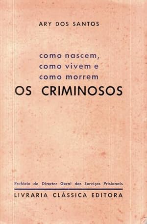 COMO NASCEM, COMO VIVEM E COMO MORREM OS CRIMINOSOS.