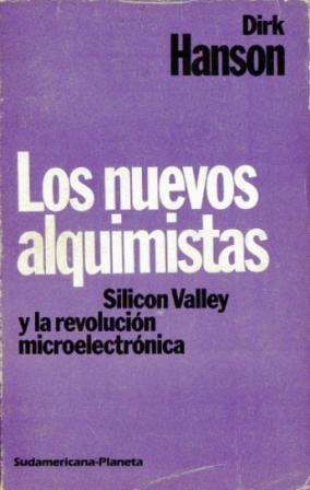 Los nuevos alquimistas. Silicon Valley y la revolución microelectrónica