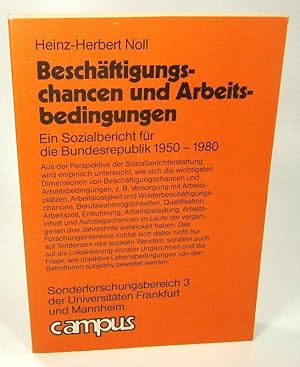 Beschäftigungschancen und Arbeitsbedingungen. Ein Sozialbericht für die Bundesrepublik 1950 - 198...