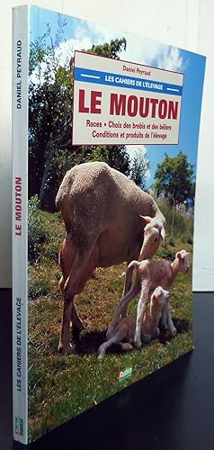LE MOUTON ; Races - choix de brebis et des béliers - conditions et produits de l'élevage