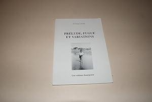 Prélude, Fugue et Variations. Une Enfance Bourgeoise. Par le Docteur Georges Sauvé.