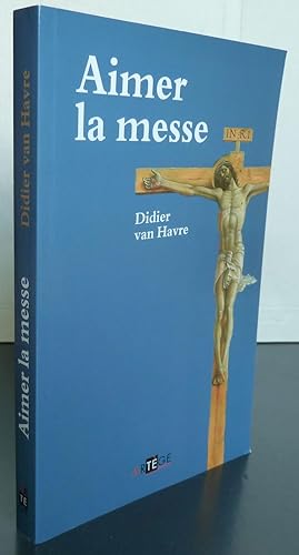 Imagen del vendedor de Aimer la messe a la venta por Librairie Thot