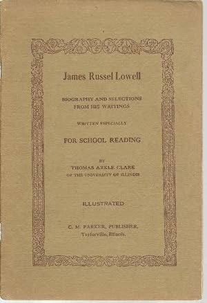 James Russel Lowell: Biography and Selections from His Writings written especially for School Rea...