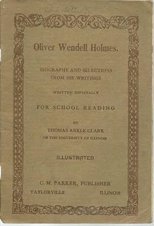 Oliver Wendell Holmes: Biography and Selections from His Writings written especially for School R...