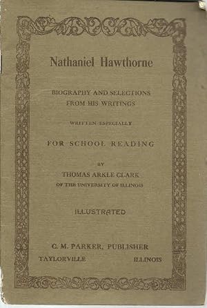 Nathaniel Hawthorne: Biography and Selections from His Writings written especially for School Rea...