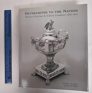 Silversmiths To The Nation: Thomas Fletcher and Sidney Gardiner 1808-1842