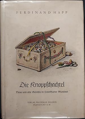 Die Knopplchachtel : Neue Und Alte Gedichte in Frankfurter Mundart Von Ferdinand Happ