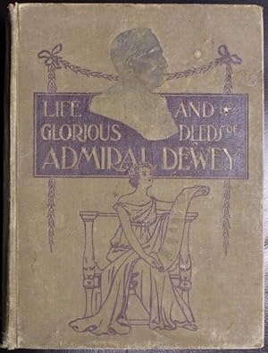 War in the Philippines and Life and Glorious Deeds of Admiral Dewey