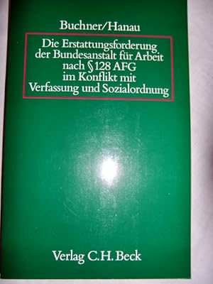 Seller image for Die Erstattungsforderung der Bundesanstalt fr Arbeit nach Paragraph 128 AFG for sale by Herr Klaus Dieter Boettcher