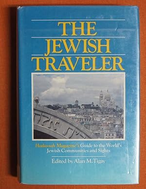 The Jewish Traveler: Hadassah Magazine's Guide to the World's Jewish Communities and Sights