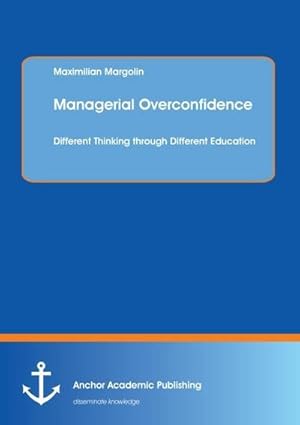 Bild des Verkufers fr Managerial Overconfidence: Different Thinking through Different Education zum Verkauf von AHA-BUCH GmbH